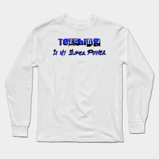 Teaching Is My Super Power Long Sleeve T-Shirt